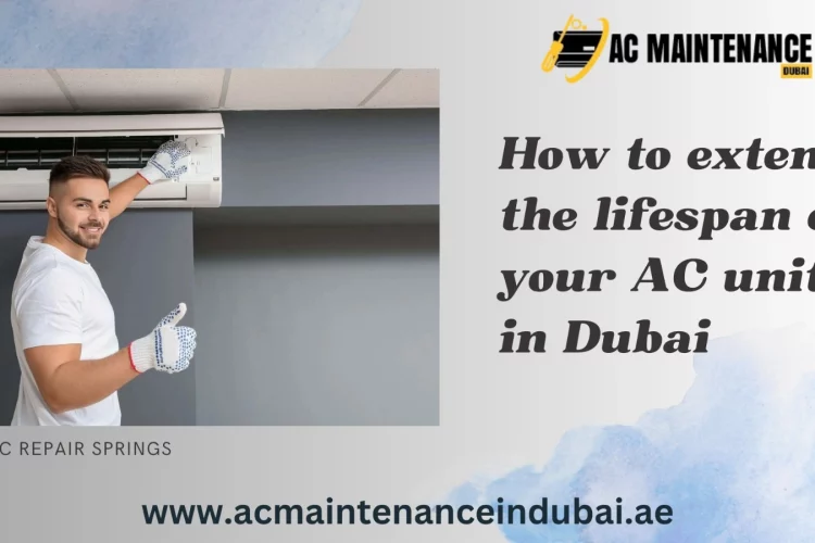How to extend the lifespan of your AC unit in Dubai