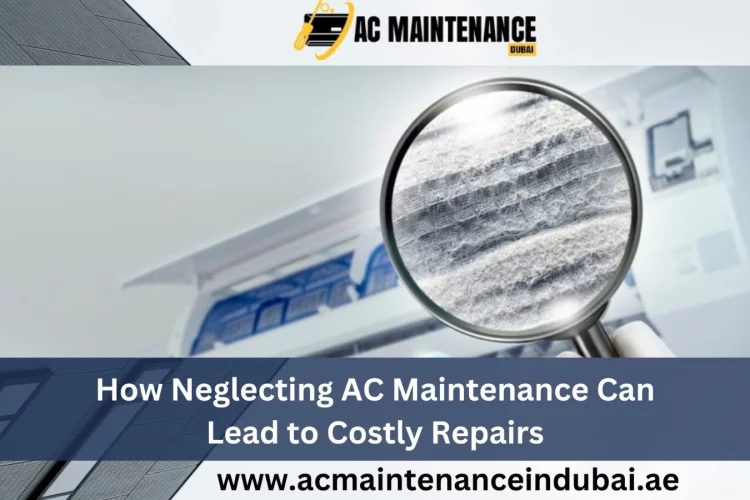 How Neglecting AC Maintenance Can Lead to Costly Repairs