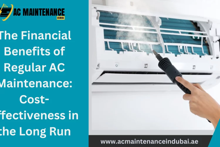 The Financial Benefits of Regular AC Maintenance: Cost-Effectiveness in the Long Run
