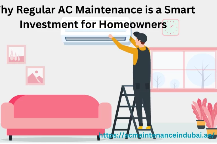 Why Regular AC Maintenance is a Smart Investment for Homeowners