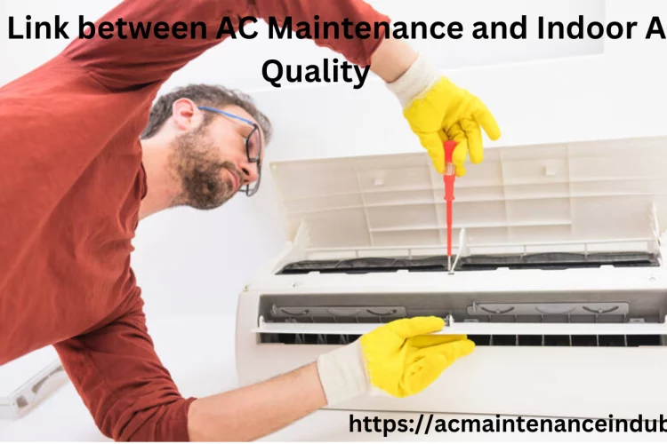 The Link between AC Maintenance and Indoor Air Quality